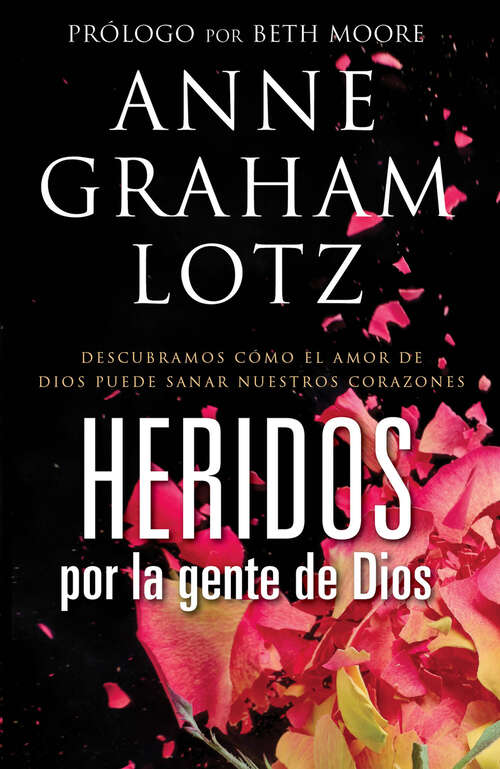 Book cover of Heridos por la gente de Dios: Descubramos cómo el amor de Dios puede sanar nuestros corazones