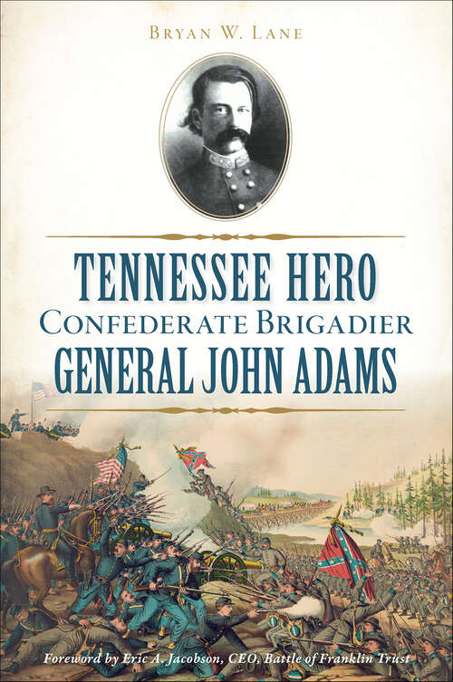 Book cover of Tennessee Hero Confederate Brigadier General John Adams (Civil War Series)