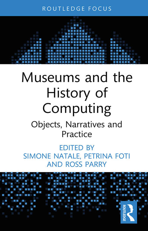 Book cover of Museums and the History of Computing: Objects, Narratives and Practice (Critical Perspectives on Museums and Digital Technology)