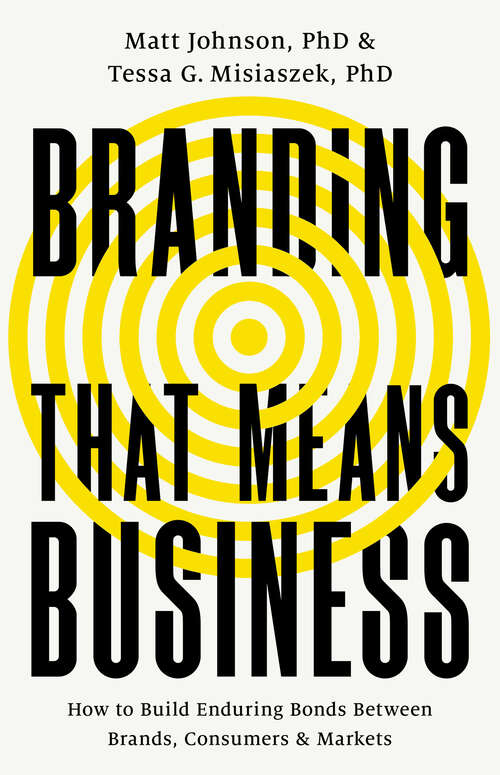 Book cover of Branding that Means Business: How to Build Enduring Bonds between Brands, Consumers and Markets