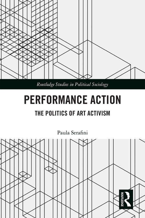 Book cover of Performance Action: The Politics of Art Activism (Routledge Studies in Political Sociology)