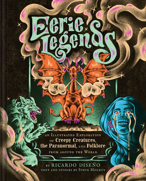 Book cover of Eerie Legends: An Illustrated Exploration of Creepy Creatures, the Paranormal, and Folklore from around the World