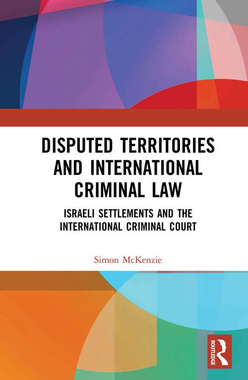 Book cover of Disputed Territories and International Criminal Law: Israeli Settlements and the International Criminal Court