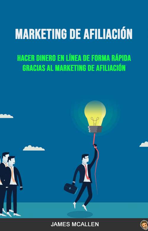 Book cover of Marketing De Afiliación: Hacer Dinero En Línea De Forma Rápida Gracias Al Marketing De Afiliación