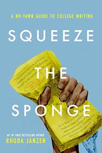 Book cover of Squeeze the Sponge: A No-Yawn Guide to College Writing