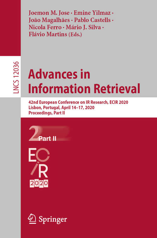 Book cover of Advances in Information Retrieval: 42nd European Conference on IR Research, ECIR 2020, Lisbon, Portugal, April 14–17, 2020, Proceedings, Part II (1st ed. 2020) (Lecture Notes in Computer Science #12036)
