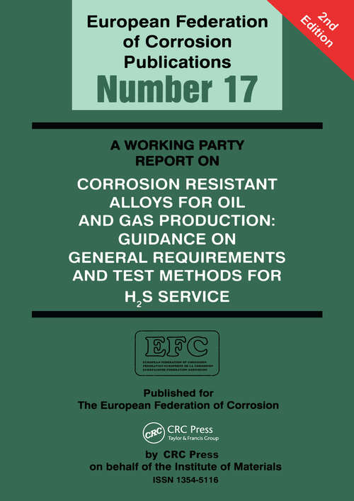 Book cover of A Working Party Report on Corrosion Resistant Alloys for Oil and Gas Production: General Requirements and Test Methods for H2S Service (EFC 17) (2) (European Federation of Corrosion Publications)