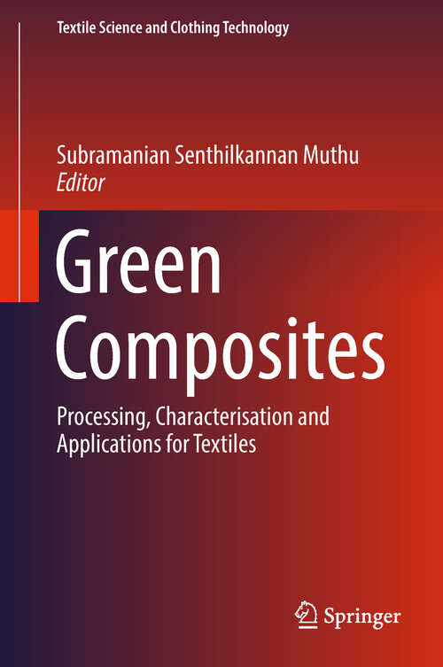 Book cover of Green Composites: Processing, Characterisation And Applications For Textiles (1st ed. 2019) (Textile Science And Clothing Technology Ser.)