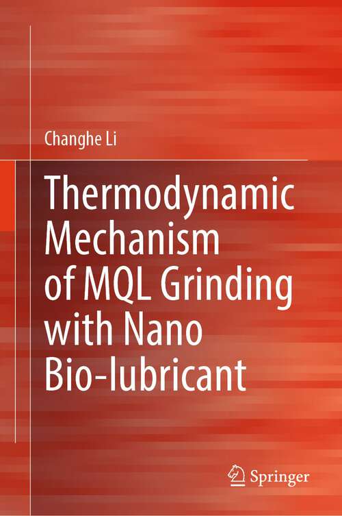 Book cover of Thermodynamic Mechanism of MQL Grinding with Nano Bio-lubricant (1st ed. 2024)