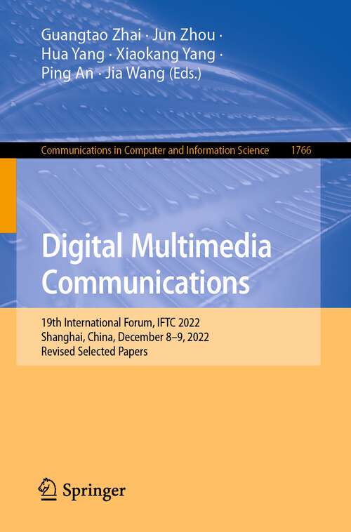 Book cover of Digital Multimedia Communications: The 9th International Forum, IFTC 2022, Shanghai, China, December 8–9, 2022, Revised Selected Papers (1st ed. 2023) (Communications in Computer and Information Science #1766)