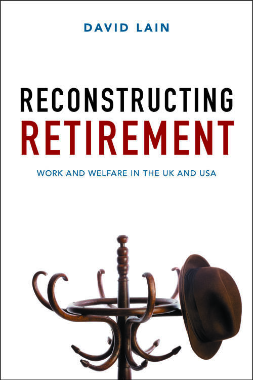 Book cover of Reconstructing Retirement: Work and Welfare in the UK and USA