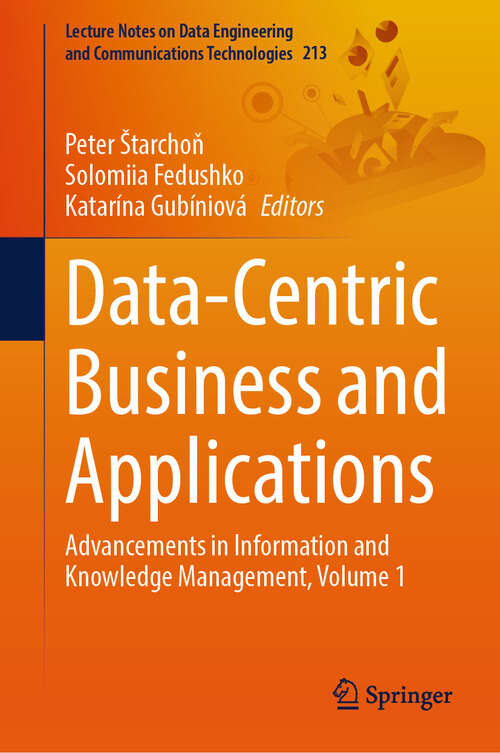 Book cover of Data-Centric Business and Applications: Advancements in Information and Knowledge Management, Volume 1 (2024) (Lecture Notes on Data Engineering and Communications Technologies #213)