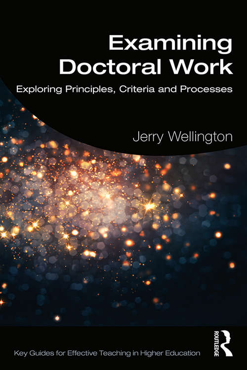 Book cover of Examining Doctoral Work: Exploring Principles, Criteria and Processes (Key Guides for Effective Teaching in Higher Education)