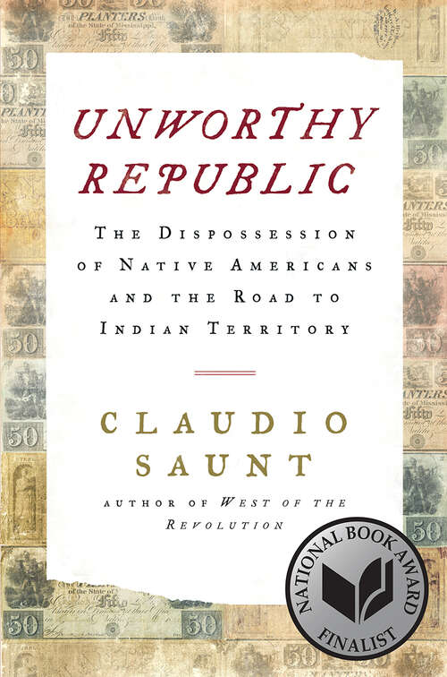 Book cover of Unworthy Republic: The Dispossession Of Native Americans And The Road To Indian Territory