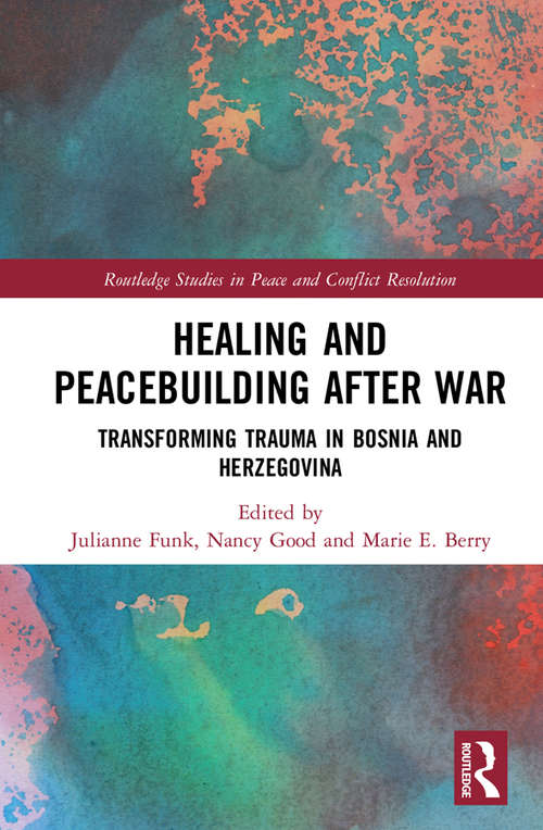 Book cover of Healing and Peacebuilding after War: Transforming Trauma in Bosnia and Herzegovina (Routledge Studies in Peace and Conflict Resolution)