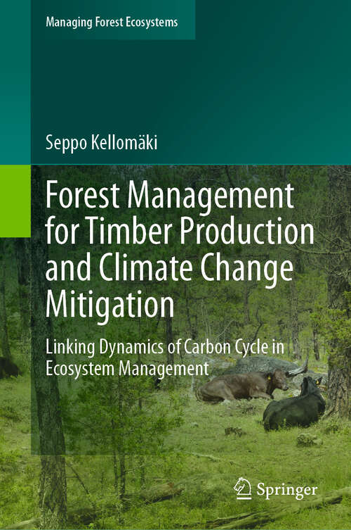 Book cover of Forest Management for Timber Production and Climate Change Mitigation: Linking Dynamics of Carbon Cycle in Ecosystem Management (Managing Forest Ecosystems #44)