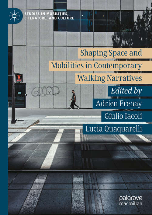 Book cover of Shaping Space and Mobilities in Contemporary Walking Narratives (Studies in Mobilities, Literature, and Culture)