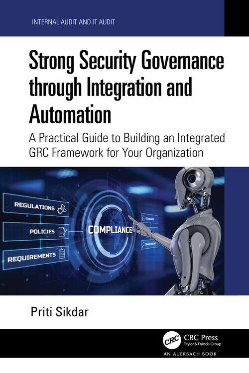 Book cover of Strong Security Governance through Integration and Automation: A Practical Guide to Building an Integrated GRC Framework for Your Organization (Internal Audit and IT Audit)