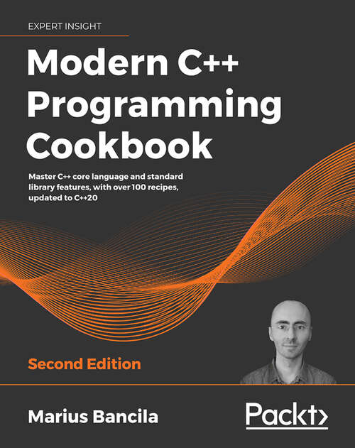 Book cover of Modern C++ Programming Cookbook: Master C++ core language and standard library features, with over 100 recipes, updated to C++20, 2nd Edition