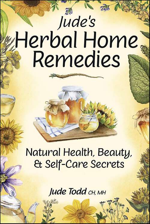 Book cover of Jude's Herbal Home Remedies: Natural Health, Beauty & Self-Care Secrets