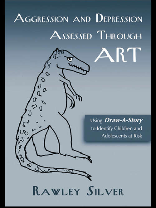 Book cover of Aggression and Depression Assessed Through Art: Using Draw-A-Story to Identify Children and Adolescents at Risk