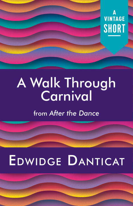 Book cover of A Walk Through Carnival: A Walk Through Carnival In Jacmel, Haiti (updated) (A Vintage Short)