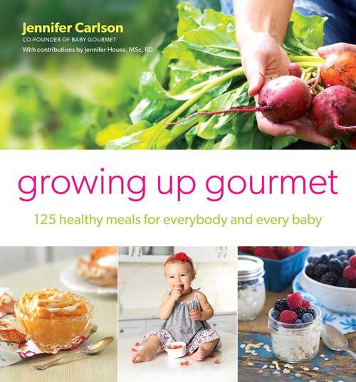 Book cover of Growing Up Gourmet: 125 Healthy Meals for Everybody and Every Baby