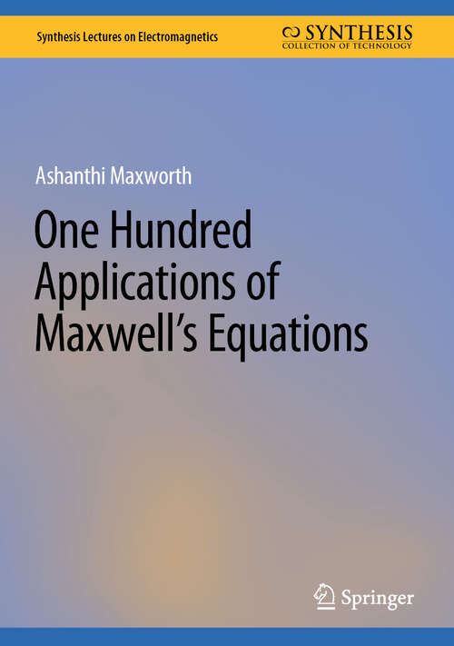 Book cover of One Hundred Applications of Maxwell’s Equations (Synthesis Lectures on Electromagnetics)