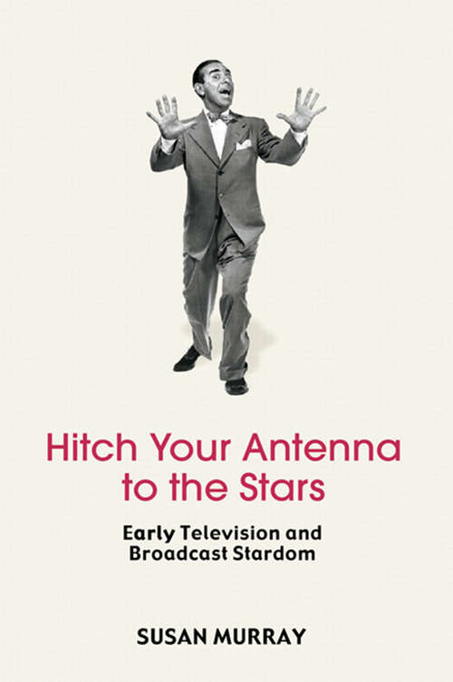 Book cover of Hitch Your Antenna to the Stars: Early Television and Broadcast Stardom