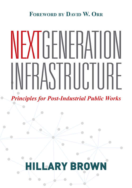 Book cover of Next Generation Infrastructure: Principles for Post-Industrial Public Works (2)