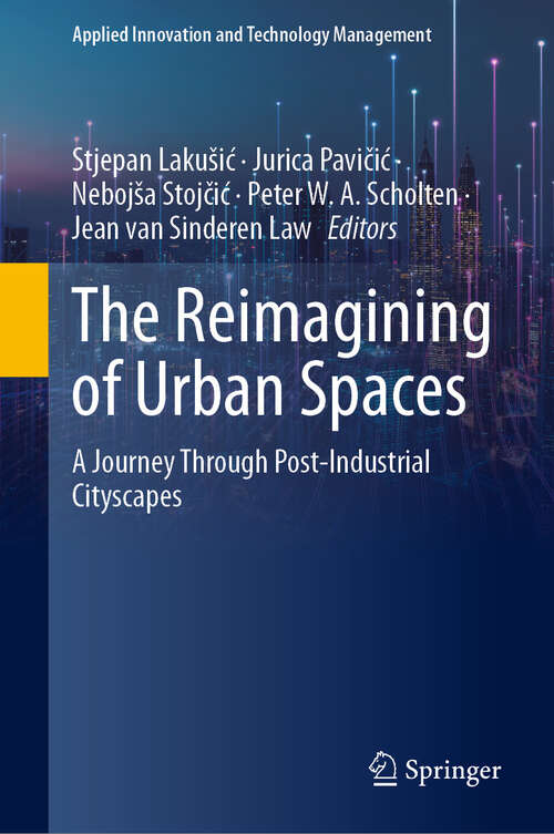 Book cover of The Reimagining of Urban Spaces: A Journey Through Post-Industrial Cityscapes (Applied Innovation and Technology Management)