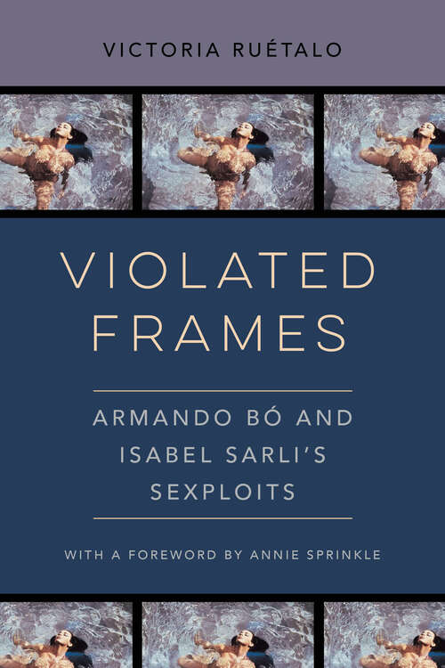 Book cover of Violated Frames: Armando Bó and Isabel Sarli's Sexploits (Feminist Media Histories #2)