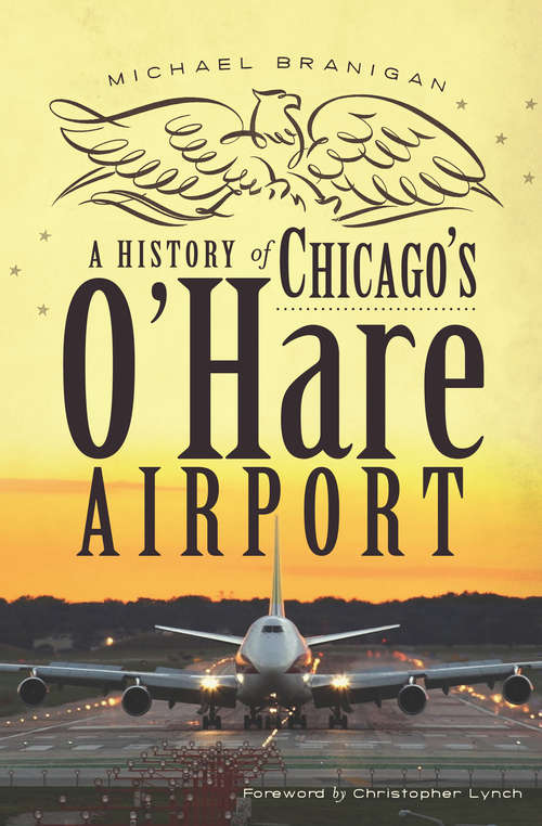 Book cover of A History of Chicago's O'Hare Airport (Landmarks Ser.)