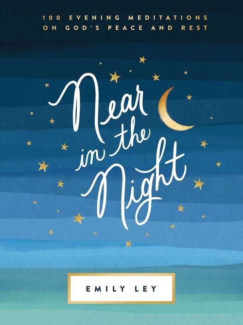 Book cover of Near in the Night: 100 Evening Meditations on God’s Peace and Rest