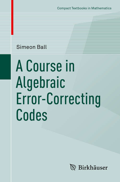 Book cover of A Course in Algebraic Error-Correcting Codes (1st ed. 2020) (Compact Textbooks in Mathematics)