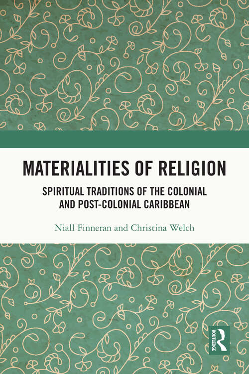 Book cover of Materialities of Religion: Spiritual Traditions of the colonial and post-colonial Caribbean