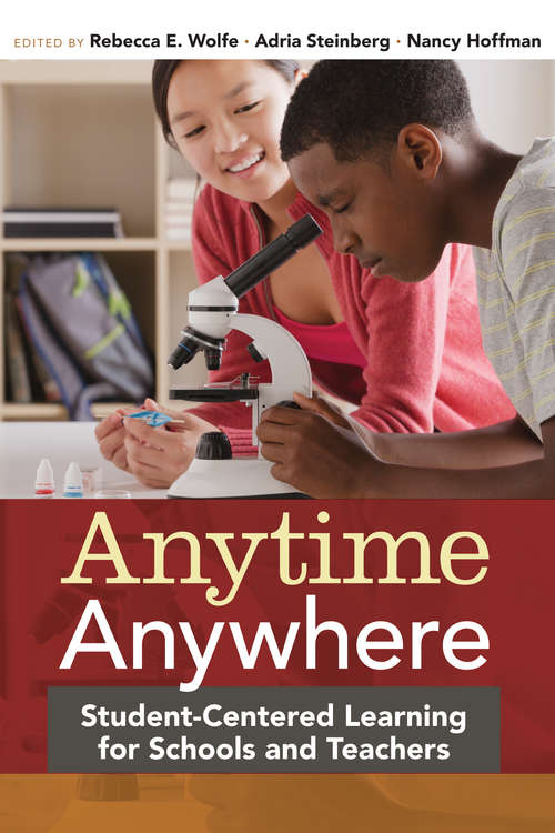 Book cover of Anytime, Anywhere: Student-Centered Learning for Schools and Teachers