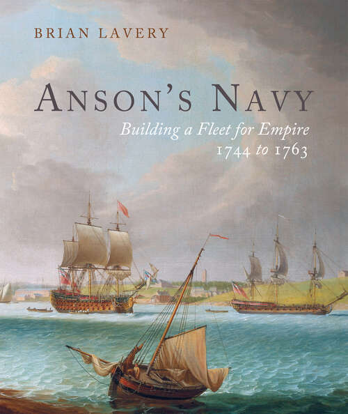 Book cover of Anson's Navy: Building a Fleet for Empire 1744–1763