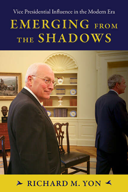 Book cover of Emerging from the Shadows: Vice Presidential Influence in the Modern Era (SUNY series on the Presidency: Contemporary Issues)