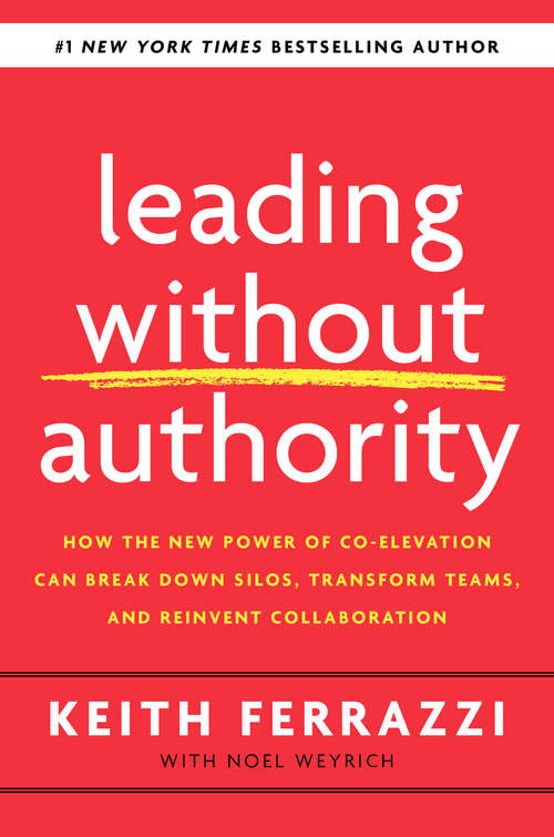 Book cover of Leading Without Authority: How the New Power of Co-Elevation Can Break Down Silos, Transform Teams, and Reinvent Collaboration