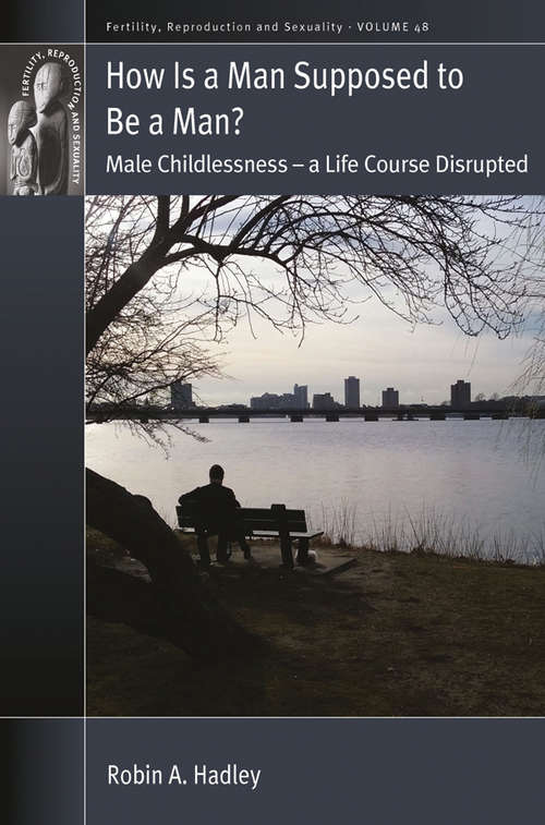 Book cover of How is a Man Supposed to be a Man?: Male Childlessness – a Life Course Disrupted (Fertility, Reproduction and Sexuality: Social and Cultural Perspectives #48)