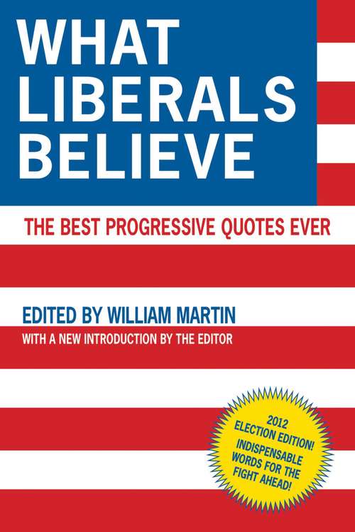 Book cover of What Liberals Believe: The Best Progressive Quotes Ever (Proprietary)