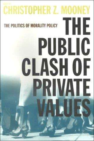 Book cover of The Public Clash of Private Values: The Politics of Morality Policy