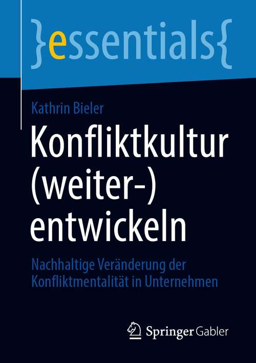 Book cover of Konfliktkultur: Nachhaltige Veränderung der Konfliktmentalität in Unternehmen (1. Aufl. 2021) (essentials)