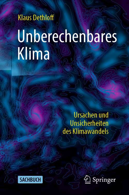 Book cover of Unberechenbares Klima: Ursachen und Unsicherheiten des Klimawandels (1. Aufl. 2022)