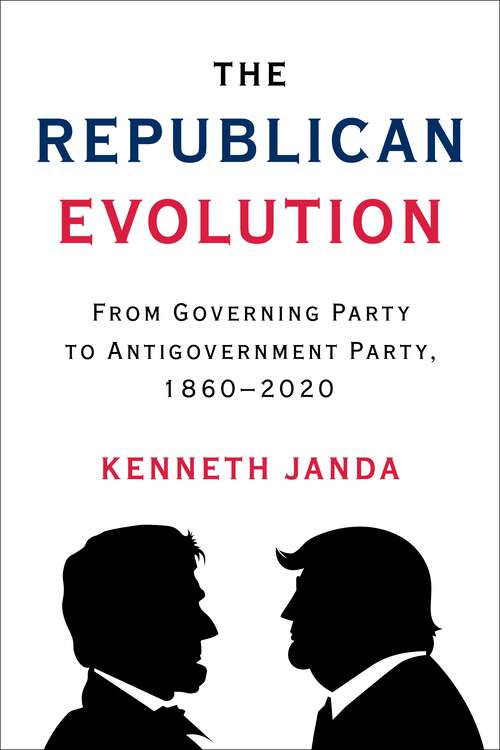 Book cover of The Republican Evolution: From Governing Party to Antigovernment Party, 1860–2020