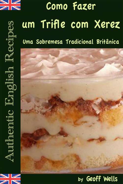 Book cover of Sobre Como Fazer um Trifle com Xerez – Uma Sobremesa Tradicional Britânica