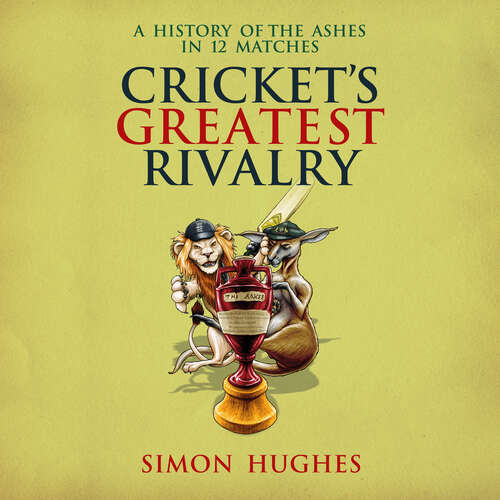 Book cover of Cricket's Greatest Rivalry: Completely revised and updated for 2019