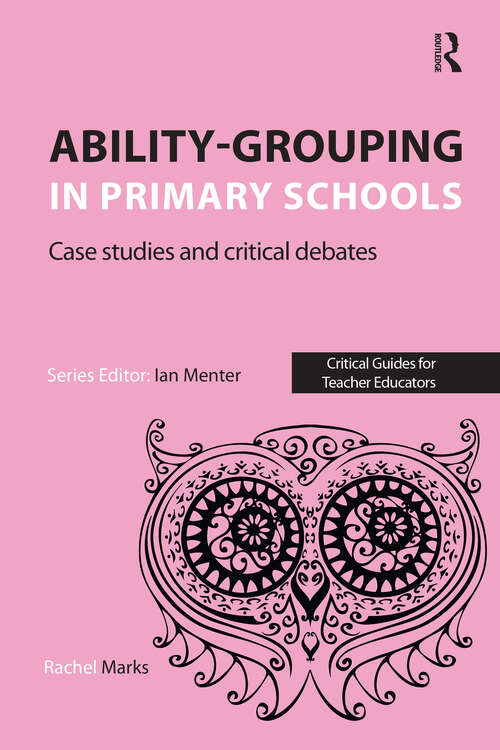 Book cover of Ability-grouping in Primary Schools: Case Studies and Critical Debates (1) (Critical Guides for Teacher Educators)