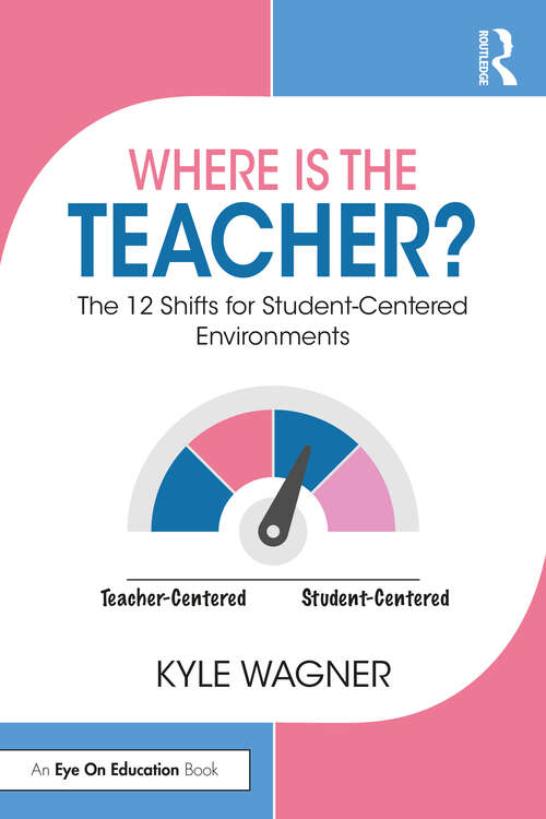 Book cover of Where Is the Teacher?: The 12 Shifts for Student-Centered Environments